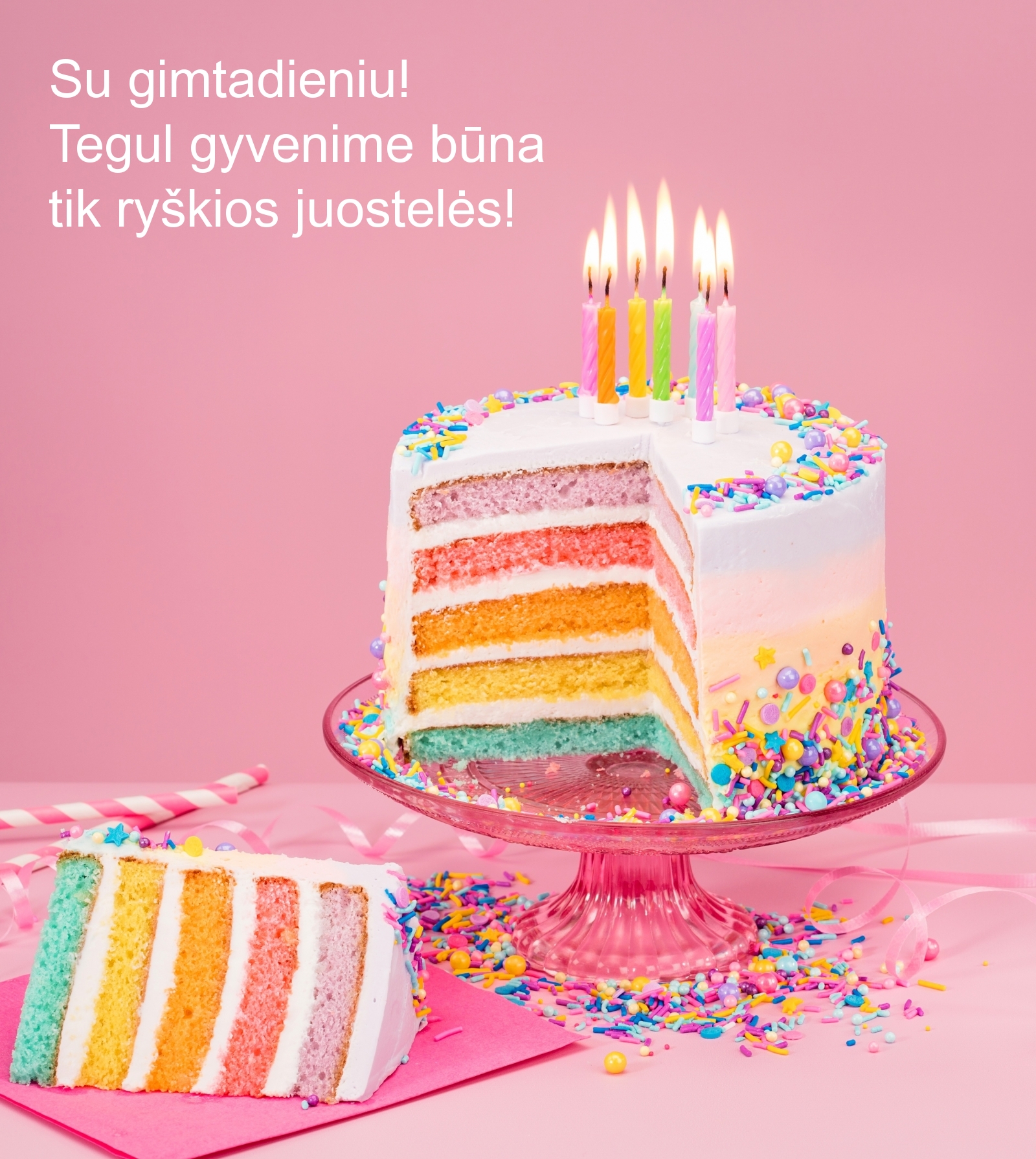 Su gimtadieniu! Tegul gyvenime būna tik ryškios juostelės!