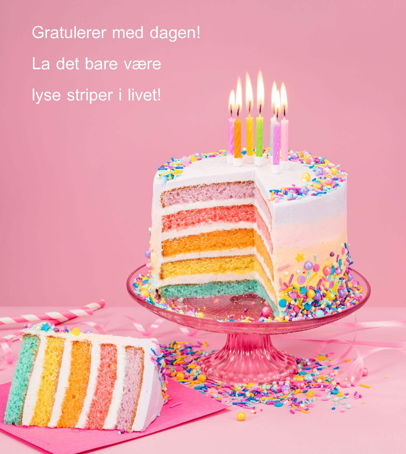 Gratulerer med dagen! La det bare være lyse striper i livet!
