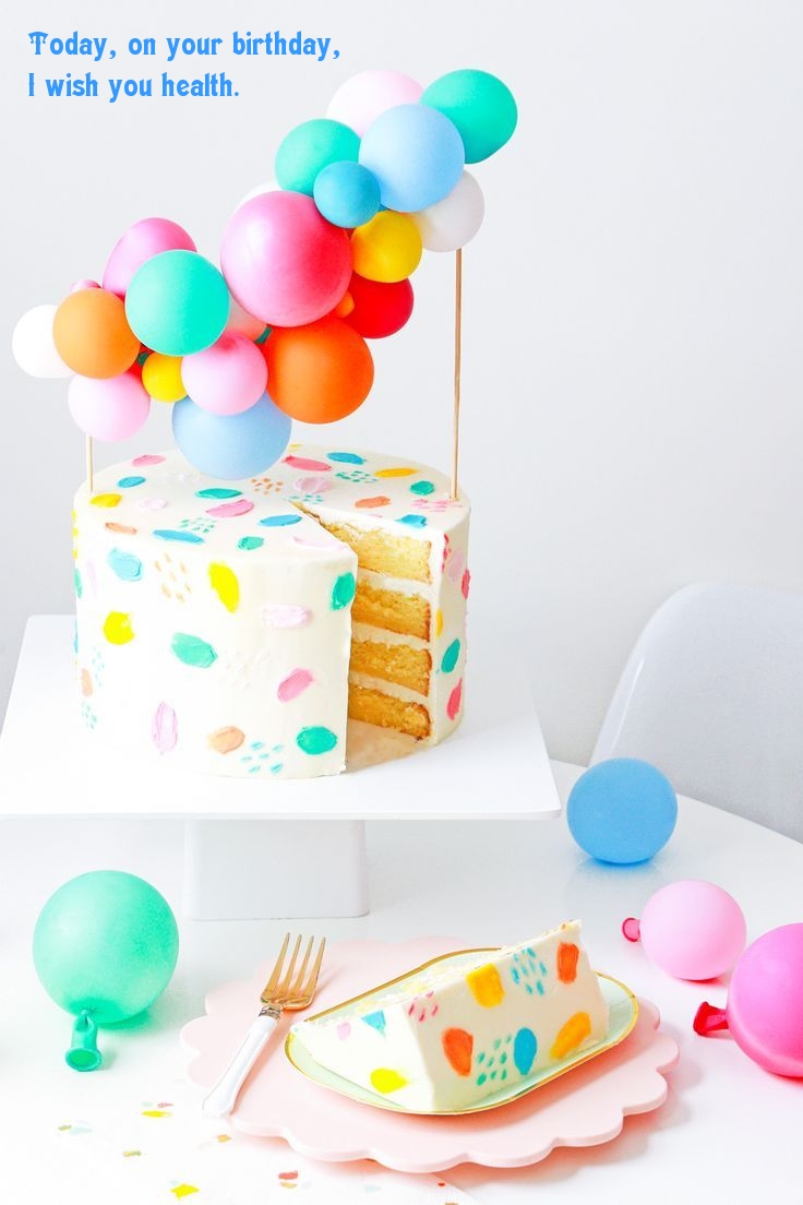 Today, on your birthday, I wish you health.