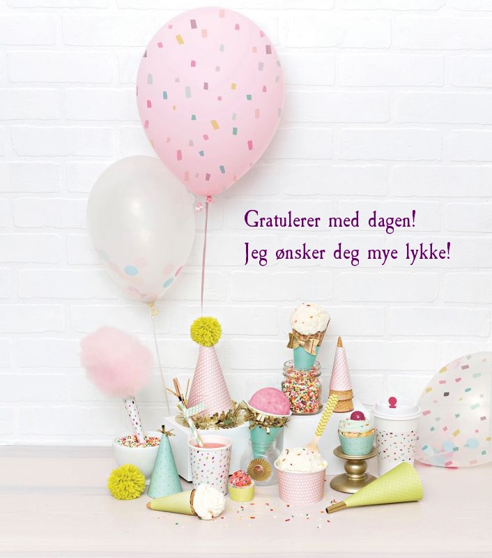 Gratulerer med dagen! Jeg ønsker deg mye lykke!