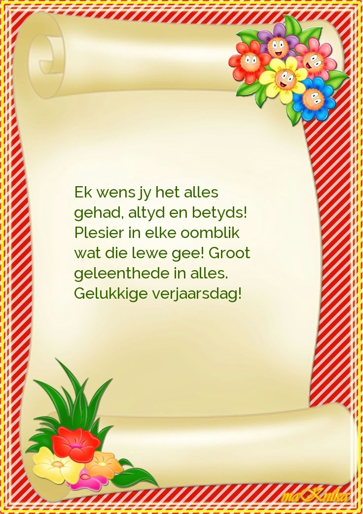 Ek wens jy het alles  gehad, altyd en betyds!