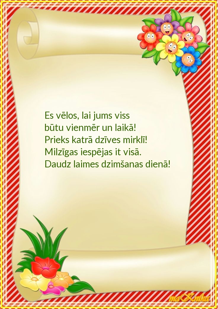 Es vēlos, lai jums viss būtu vienmēr un laikā!