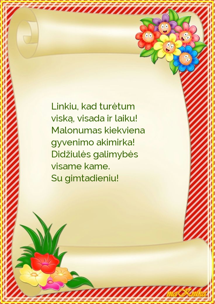 Linkiu, kad turėtum viską, visada ir laiku!