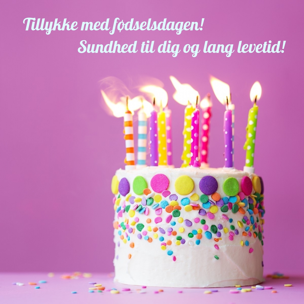 Tillykke med fødselsdagen! Sundhed til dig og lang levetid!