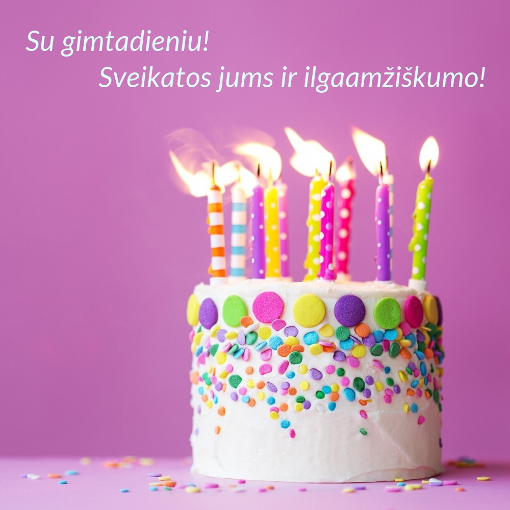 Su gimtadieniu! Sveikatos jums ir ilgaamžiškumo!