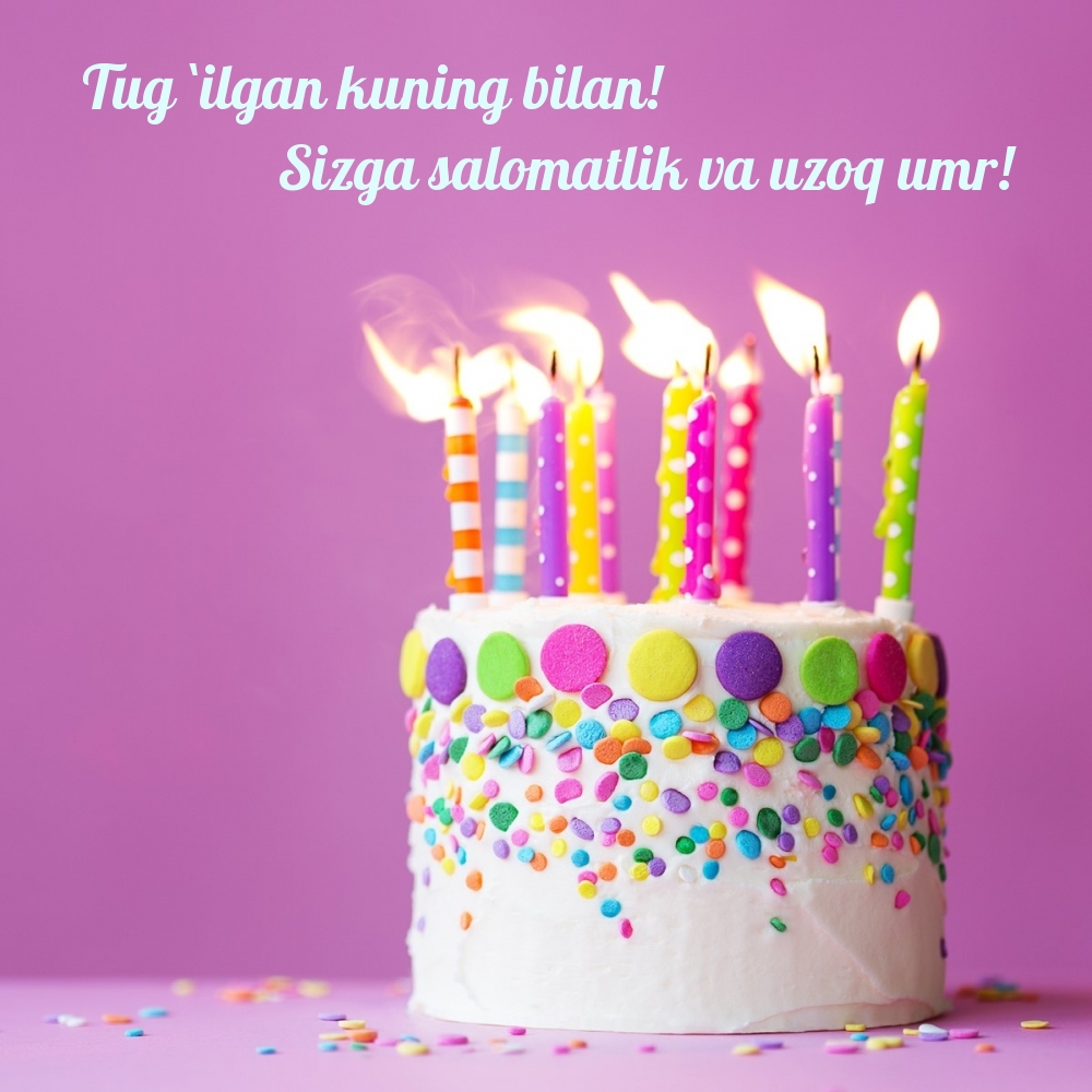 Tug `ilgan kuning bilan! Sizga salomatlik va uzoq umr!