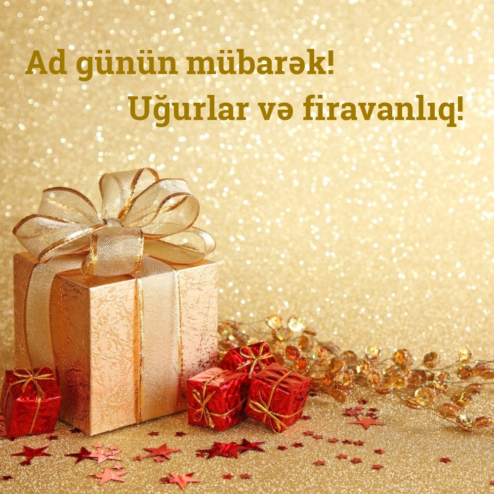 Ad günün mübarək! Uğurlar və firavanlıq!