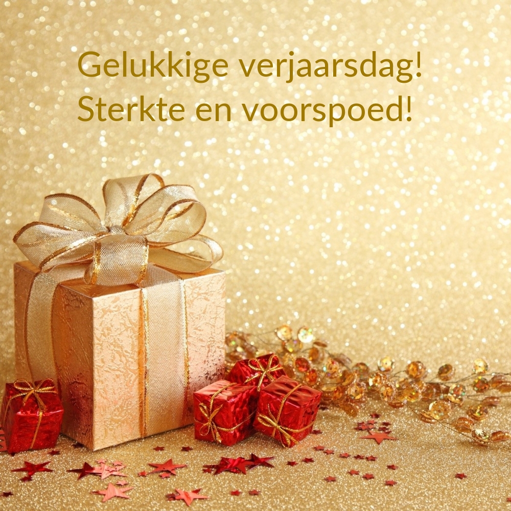 Gelukkige verjaarsdag! Sterkte en voorspoed!