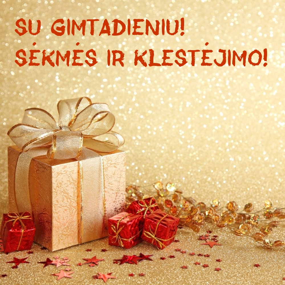 Su gimtadieniu! Sėkmės ir klestėjimo!