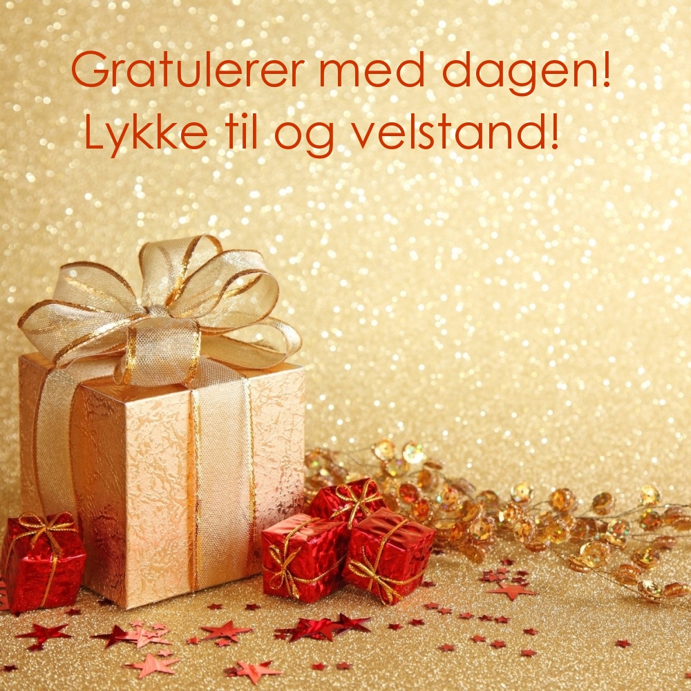 Gratulerer med dagen! Lykke til og velstand!