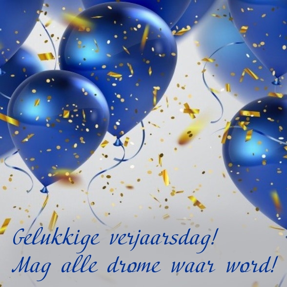 Gelukkige verjaarsdag! Mag alle drome waar word!