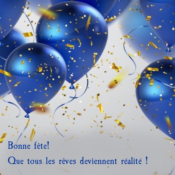 Bonne fête! Que tous les rêves deviennent réalité!