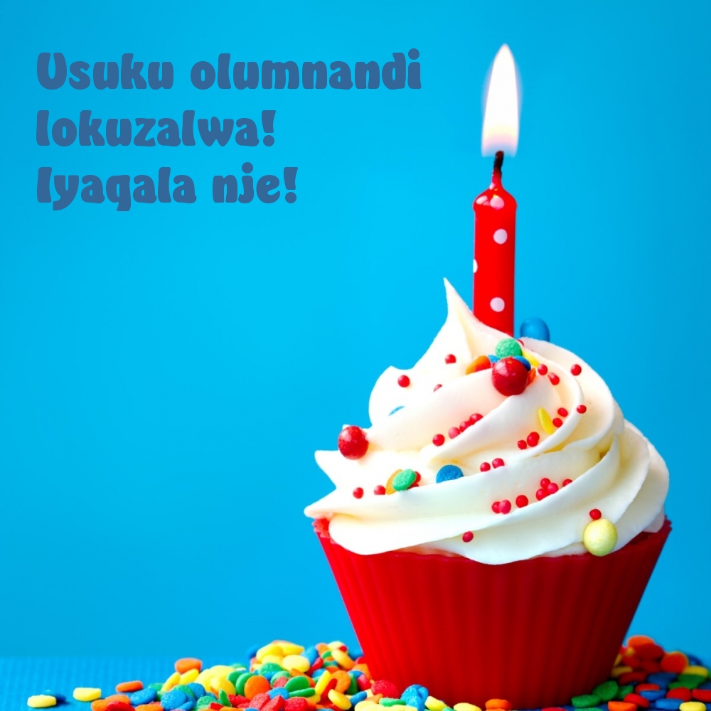 Usuku olumnandi lokuzalwa! Iyaqala nje!