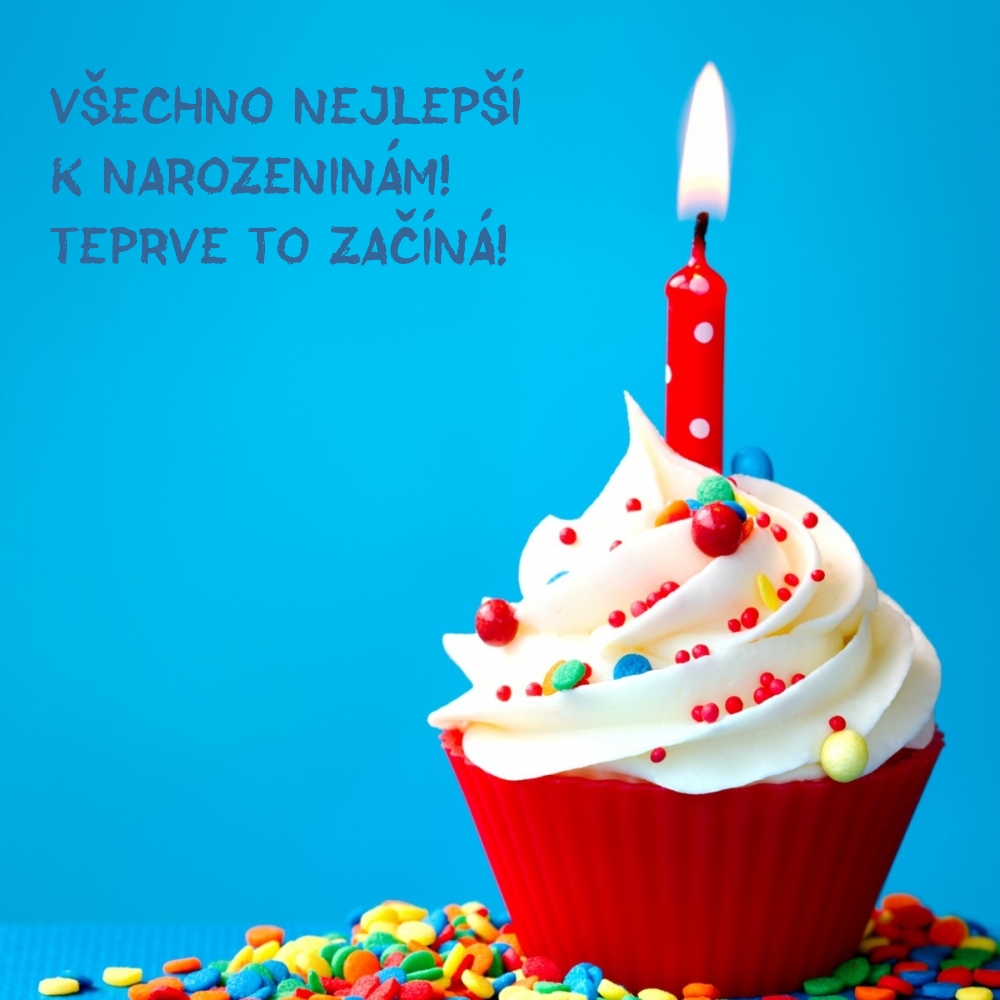 Všechno nejlepší k narozeninám! Teprve to začíná!