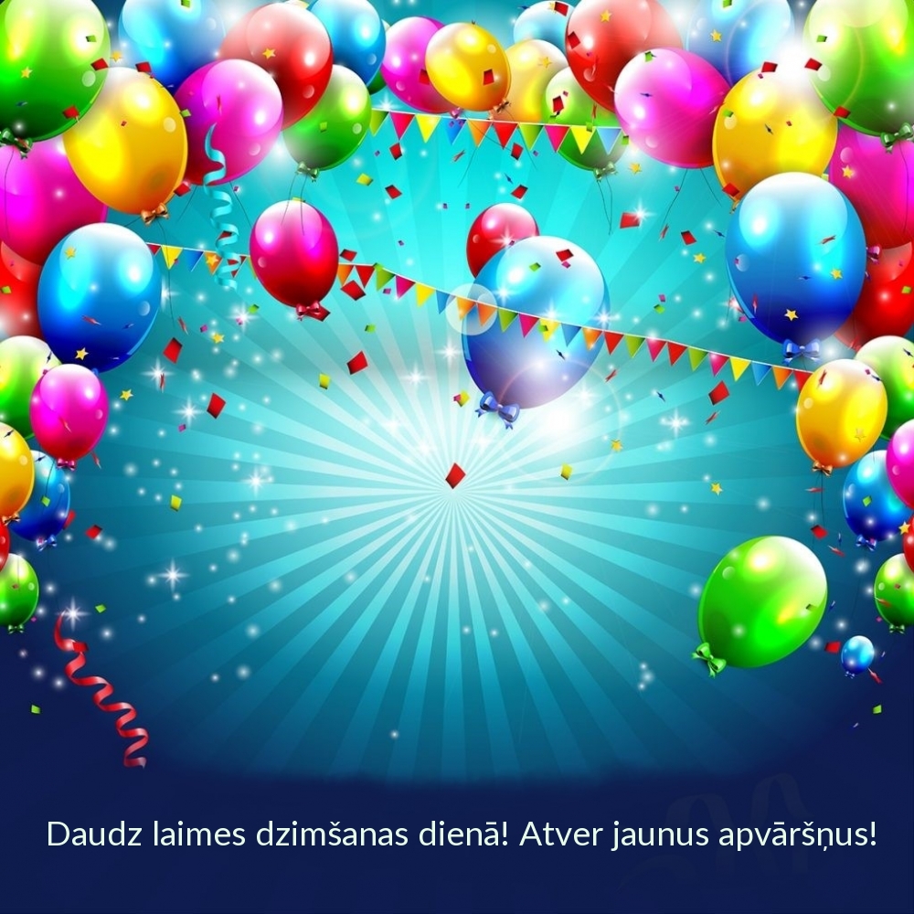 Daudz laimes dzimšanas dienā! Atver jaunus apvāršņus!