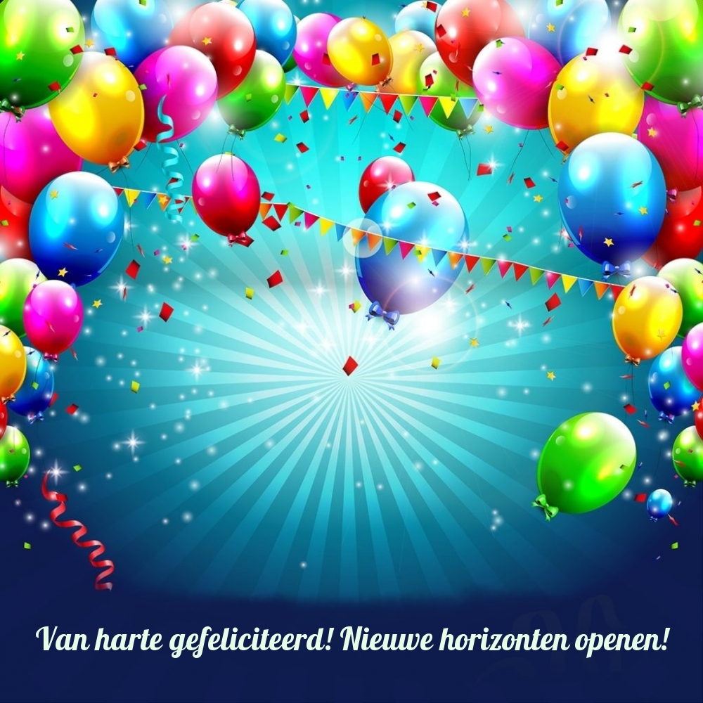 Van harte gefeliciteerd! Nieuwe horizonten openen!