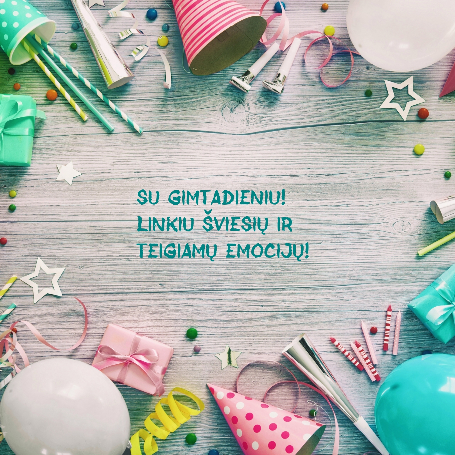 Su gimtadieniu! Linkiu šviesių ir teigiamų emocijų!
