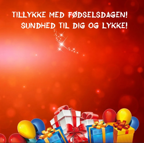 Tillykke med fødselsdagen! Sundhed til dig og lykke!