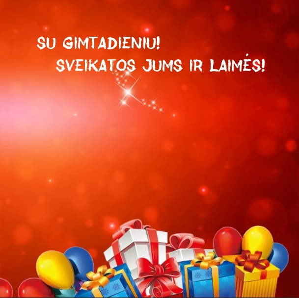 Su gimtadieniu! Sveikatos jums ir laimės!