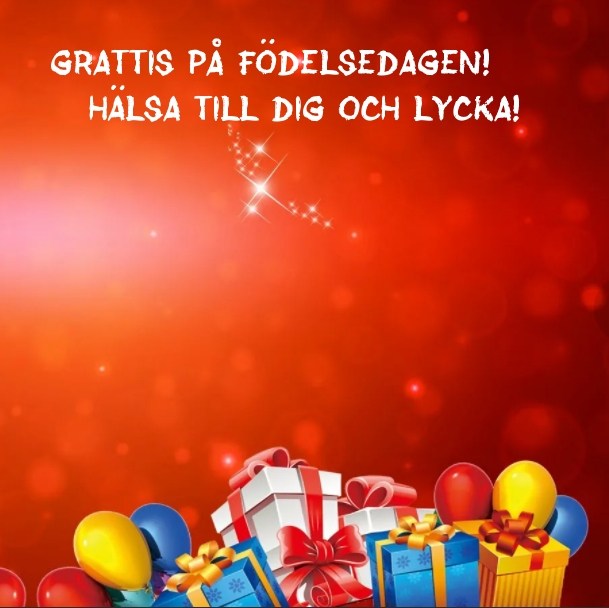 Grattis på födelsedagen! Hälsa till dig och lycka!