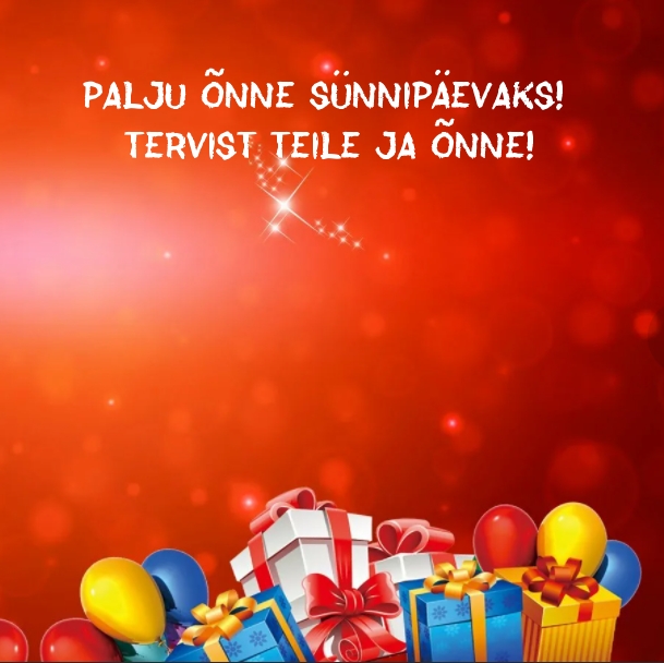 Palju õnne sünnipäevaks! Tervist teile ja õnne!