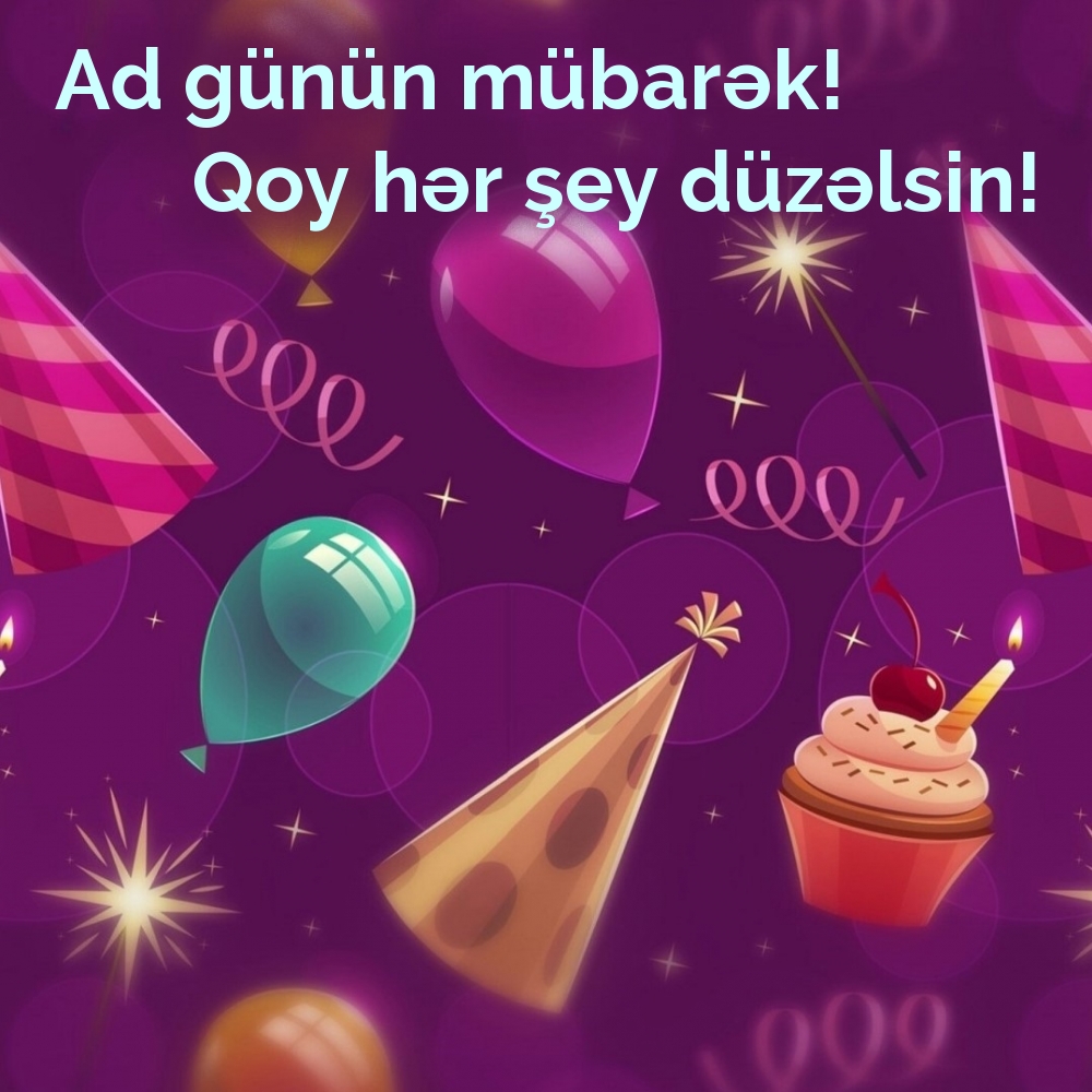 Ad günün mübarək! Qoy hər şey düzəlsin!