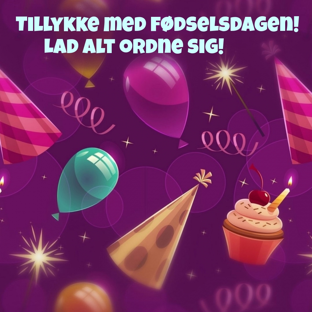 Tillykke med fødselsdagen! Lad alt ordne sig!
