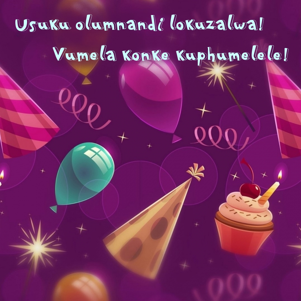Usuku olumnandi lokuzalwa! Vumela konke kuphumelele!