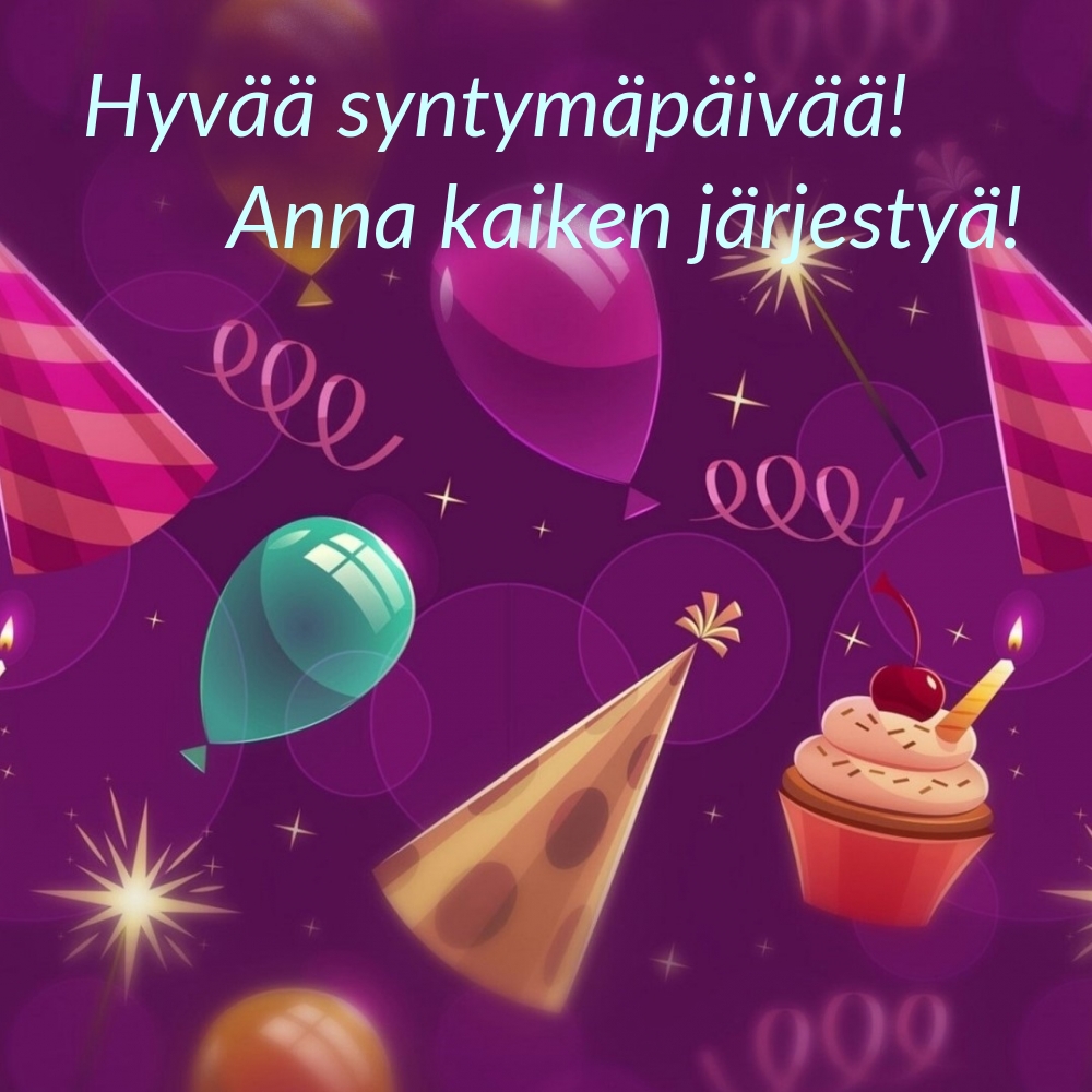 Hyvää syntymäpäivää! Anna kaiken järjestyä!