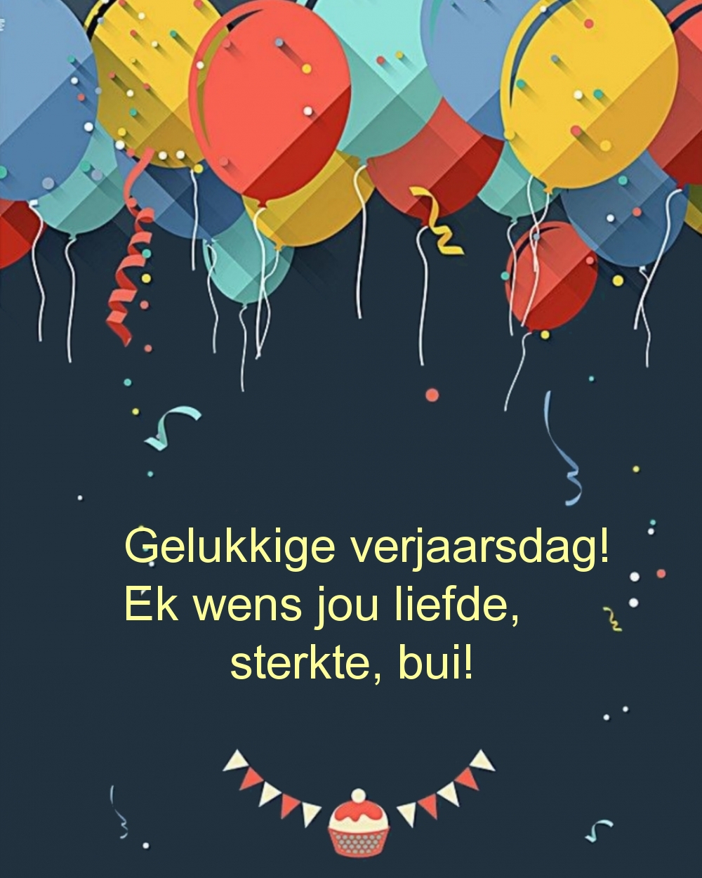 Gelukkige verjaarsdag! Ek wens jou liefde, sterkte, bui!