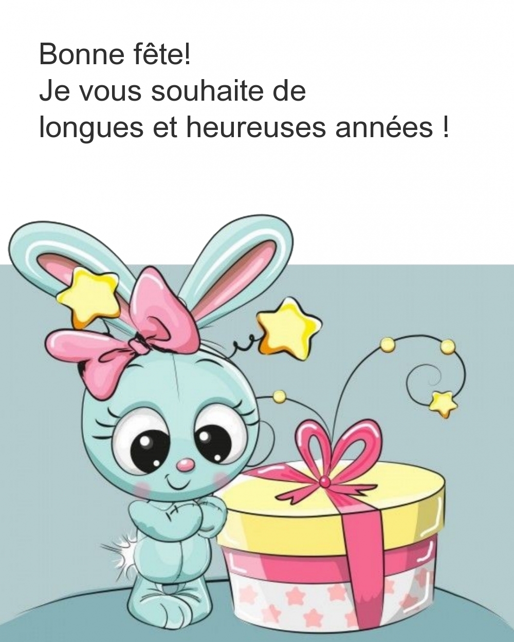Bonne fête! Je vous souhaite de longues et heureuses années!