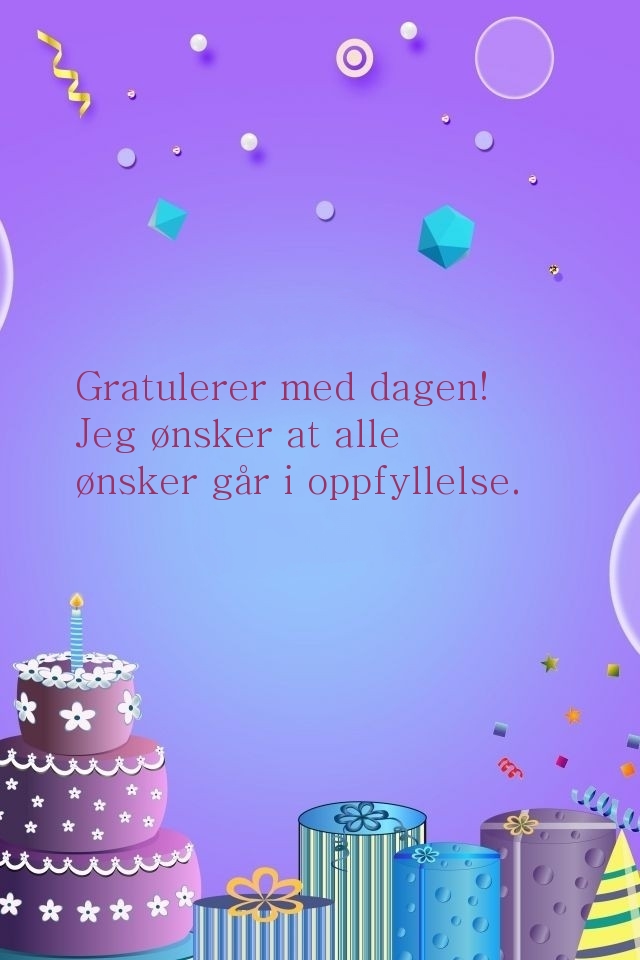 Gratulerer med dagen! Jeg ønsker at alle ønsker går