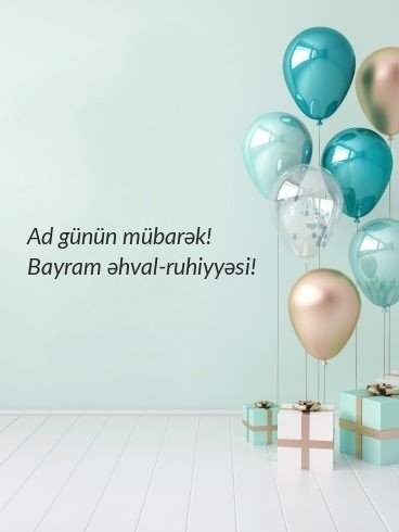 Ad günün mübarək! Bayram əhval-ruhiyyəsi!