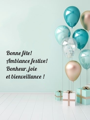 Bonne fête! Ambiance festive! Bonheur, joie et bienveillance!