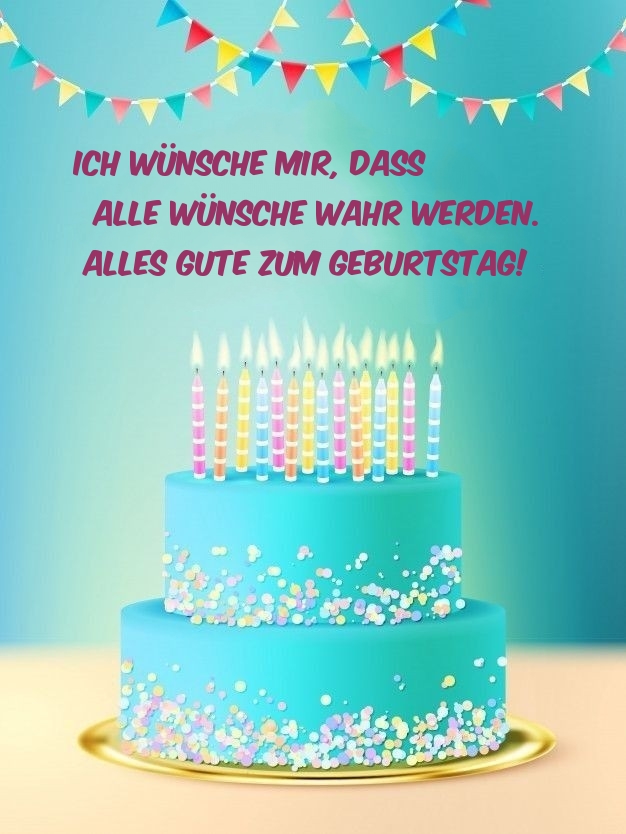 Ich wünsche mir, dass alle Wünsche wahr werden. Alles Gute zum Geburtstag!