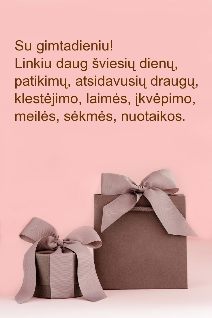 Su gimtadieniu! Linkiu daug šviesių dienų