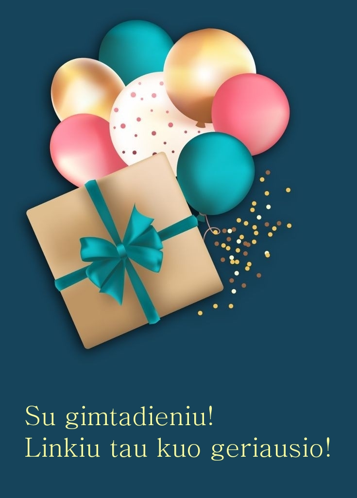 Su gimtadieniu! Linkiu tau kuo geriausio!