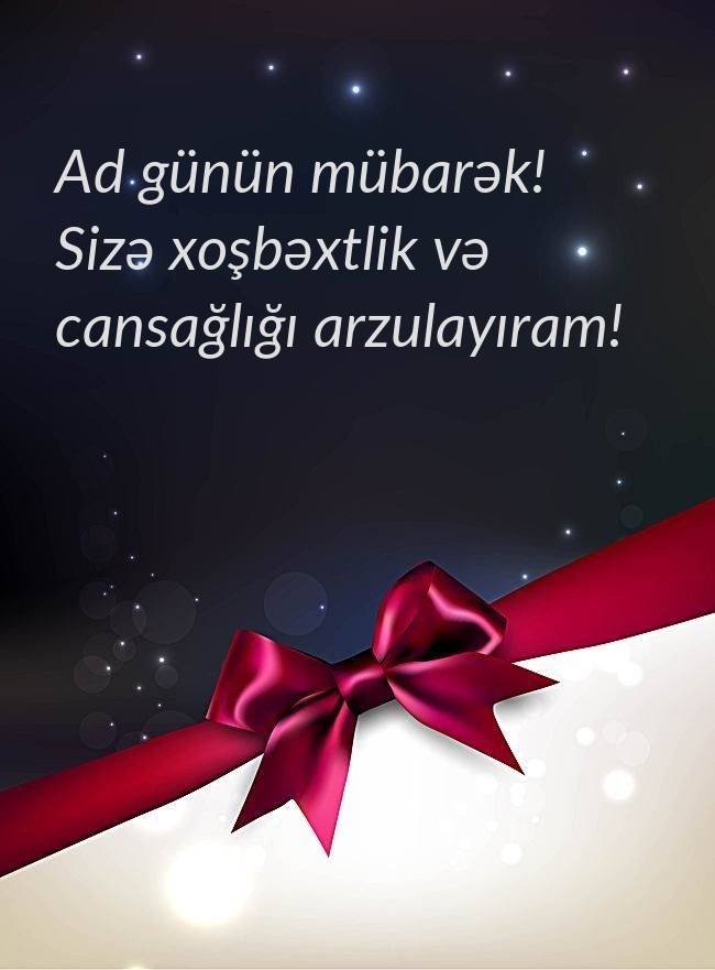 Ad günün mübarək! Sizə xoşbəxtlik və cansağlığı arzulayıram!