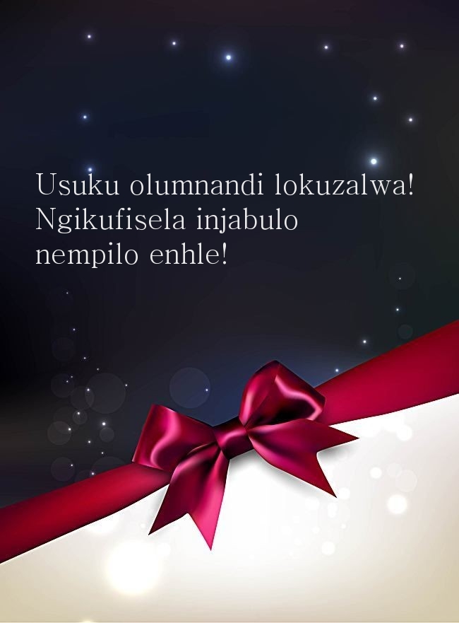Usuku olumnandi lokuzalwa! Ngikufisela injabulo nempilo enhle!