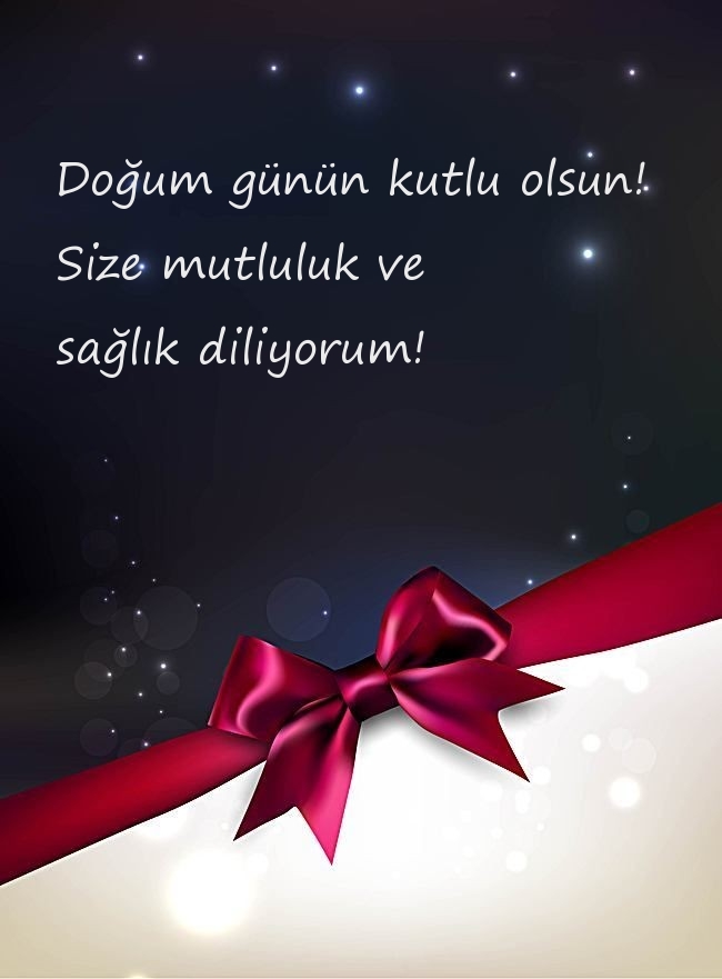 Doğum günün kutlu olsun! Size mutluluk ve sağlık diliyorum!