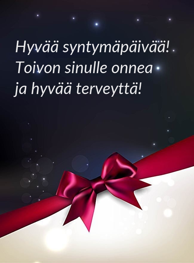 Hyvää syntymäpäivää! Toivon sinulle onnea ja hyvää terveyttä!