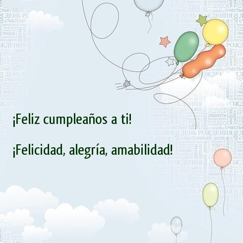 ¡Feliz cumpleaños a ti! ¡Felicidad, alegría, amabilidad!
