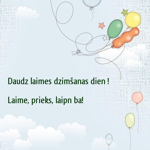 Daudz laimes dzimšanas dienā! Laime, prieks, laipnība!