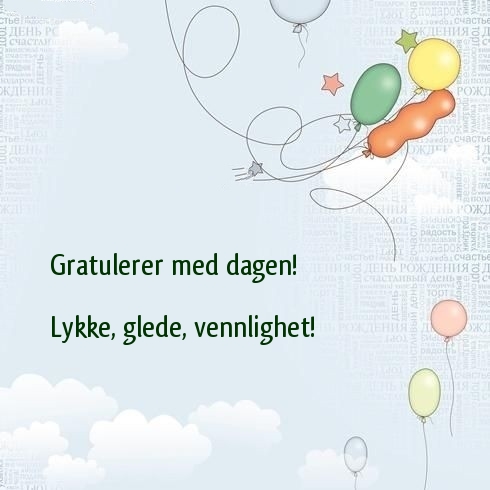 Gratulerer med dagen! Lykke, glede, vennlighet!