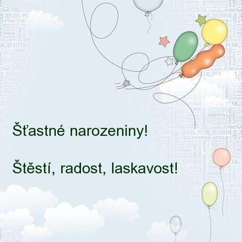 Šťastné narozeniny! Štěstí, radost, laskavost!