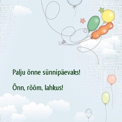 Palju õnne sünnipäevaks! Õnn, rõõm, lahkus!