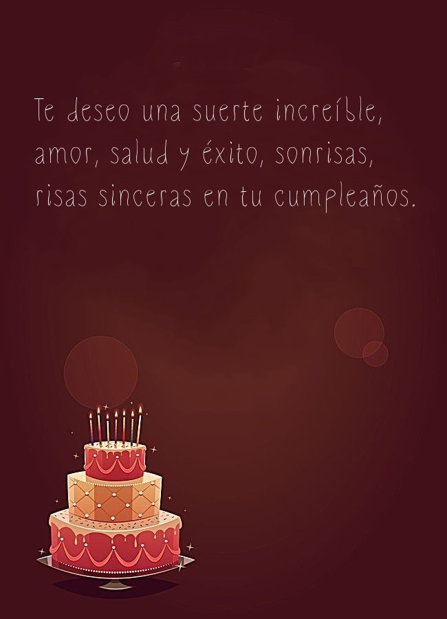 Te deseo una suerte increíble, amor, salud y éxito