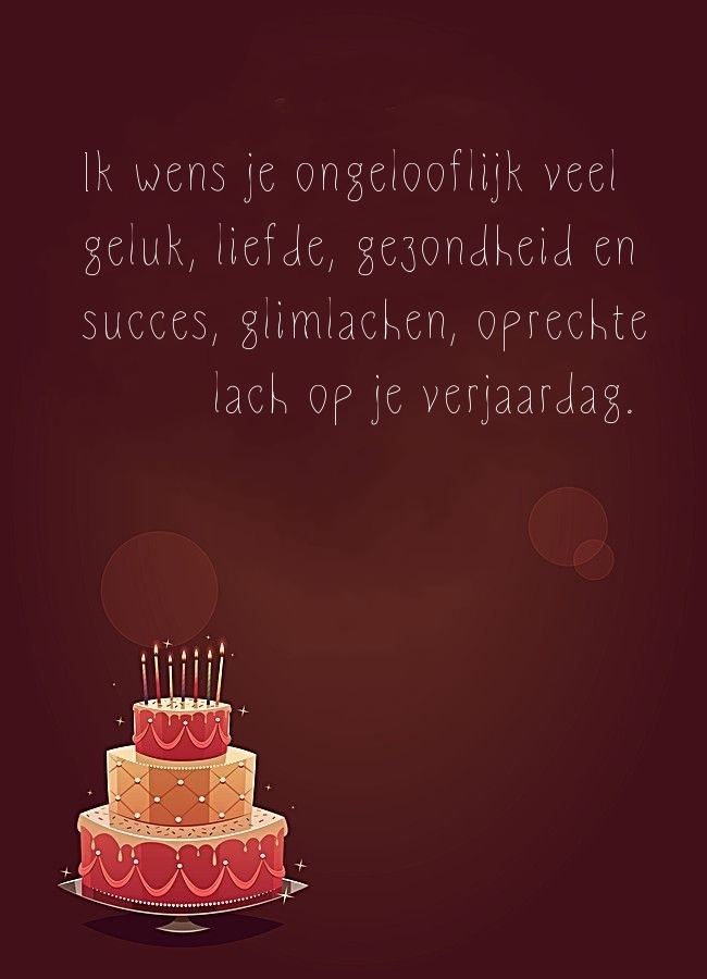 Ik wens je ongelooflijk veel geluk, liefde, gezondheid en succes