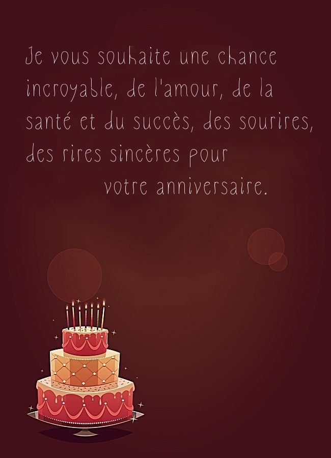 Je vous souhaite une chance incroyable, de l