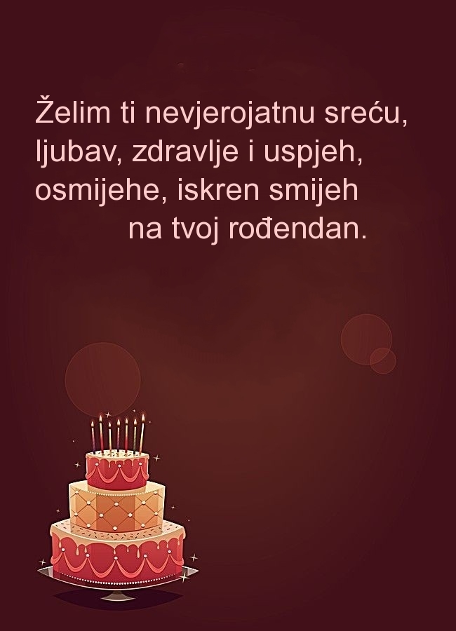 Želim ti nevjerojatnu sreću, ljubav, zdravlje i uspjeh